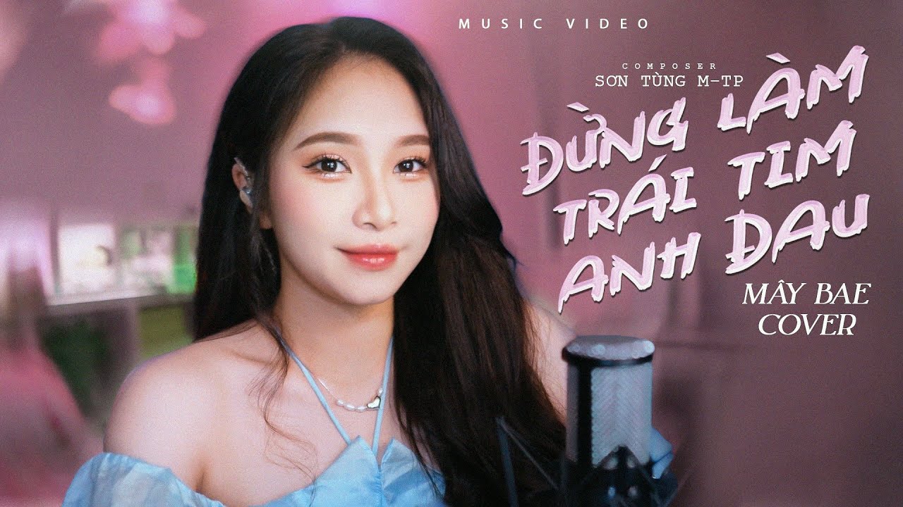 Đừng Làm Trái Tim Anh Đau -  Mây Bae Cover ⛅️