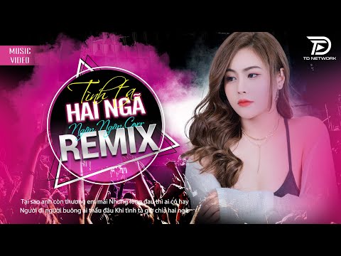 TÌNH TA HAI NGẢ REMIX HOT TREND TIKTOK - NGÂN NGÂN COVER 