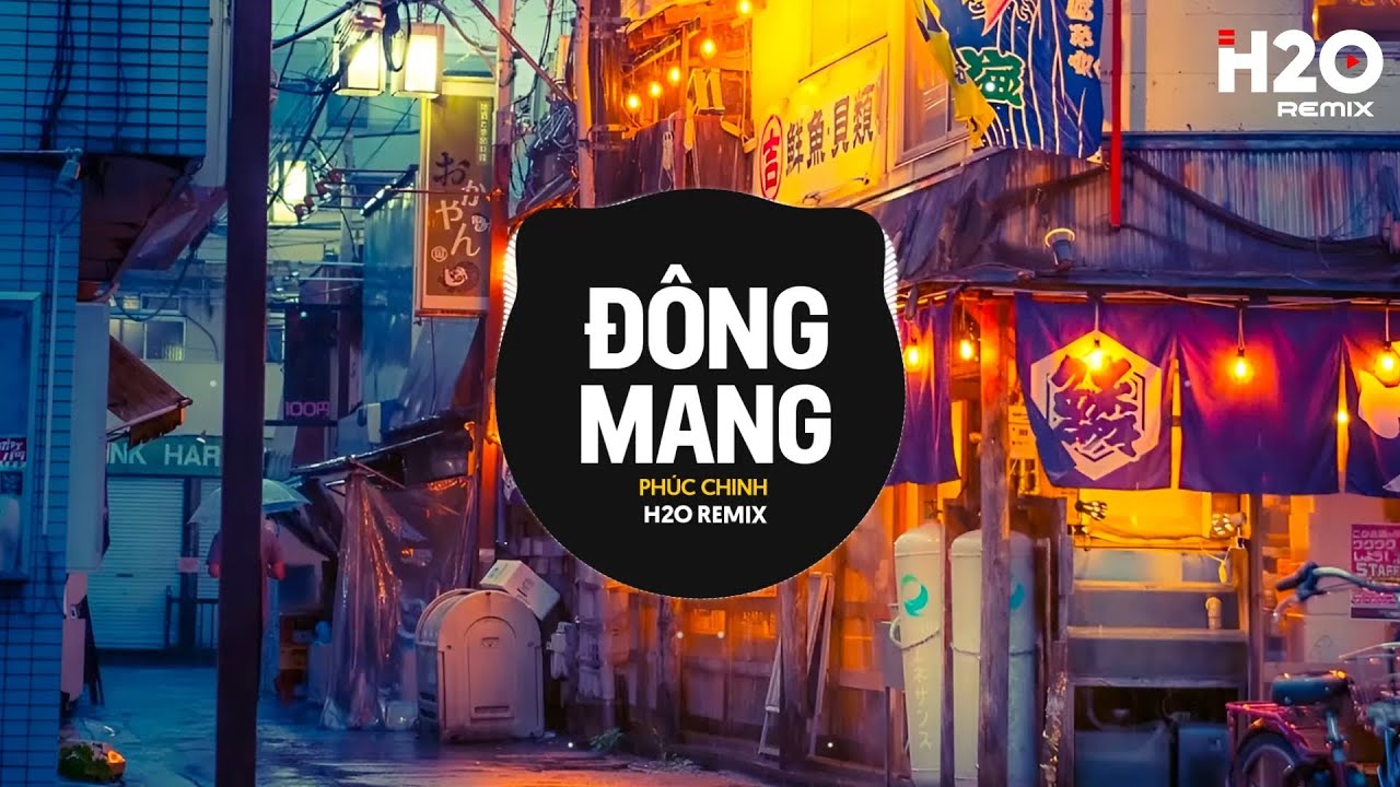 Đông Mang Remix - Phúc Chinh x H2O 