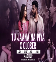 Tu Jaana Na Piya x Closer Mashup (Long Distance Love) (Lofi Mashup)