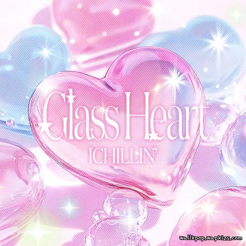 ICHILLIN’ - Glass Heart