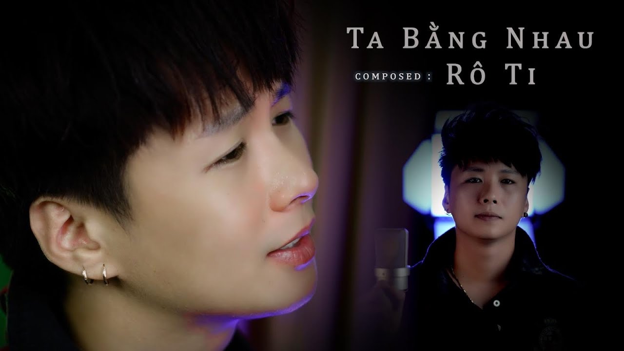 TA BẰNG NHAU - Rô Ti  -  Rô Ti 