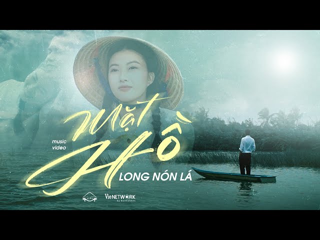 MẶT HỒ - LONG NÓN LÁ - LONG NÓN LÁ