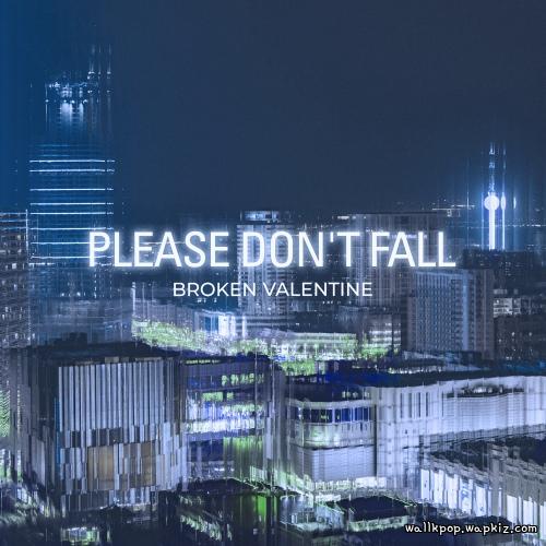 Broken Valentine - Please Don’t Fall Mp3