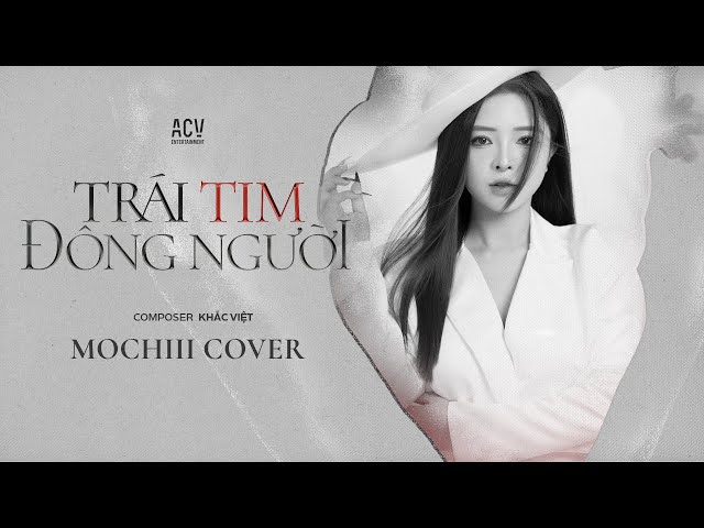 TRÁI TIM ĐÔNG NGƯỜI  - MOCHIII COVER 