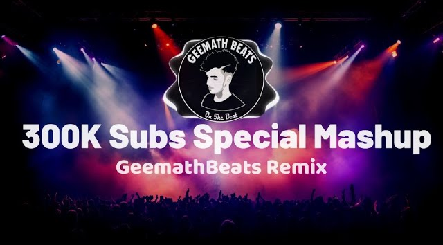 300K Subs Special Mashup - GeemathBeats Remix