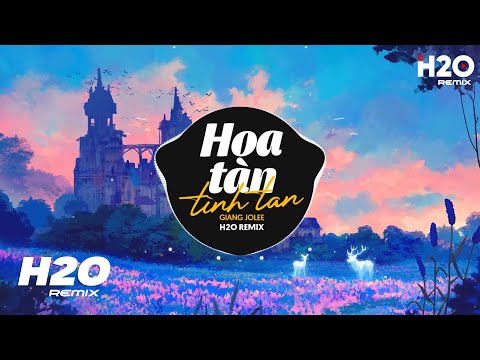 Hoa Tàn Tình Tan Remix 2023 - Giang Jolee x H2O