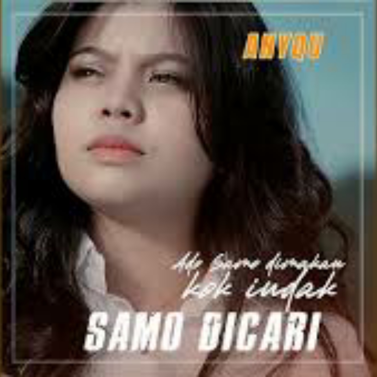 Anyqu - Ado Samo Dimakan Kok Indak Samo Di Cari