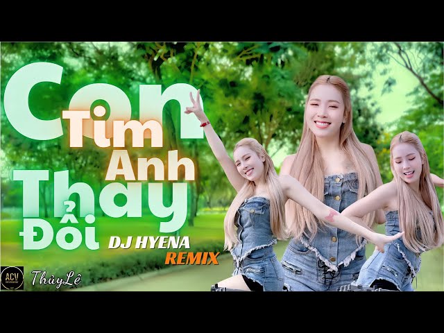 CON TIM ANH THAY ĐỔI | DJ HYENA REMIX | HOT TIKTOK 