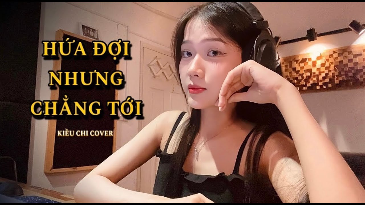 HỨA ĐỢI NHƯNG CHẲNG TỚI -  KIỀU CHI COVER