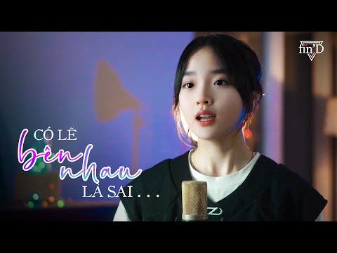 Có Lẽ Bên Nhau Là Sai (cover) -  Fin D