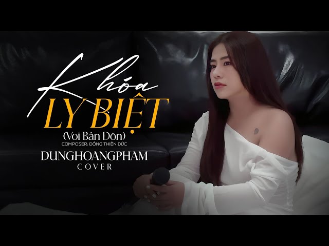 Khoá Ly Biệt - Dunghoangpham Cover