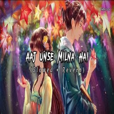 Aaj Unse Milna Hai Hame (Lofi Mix)