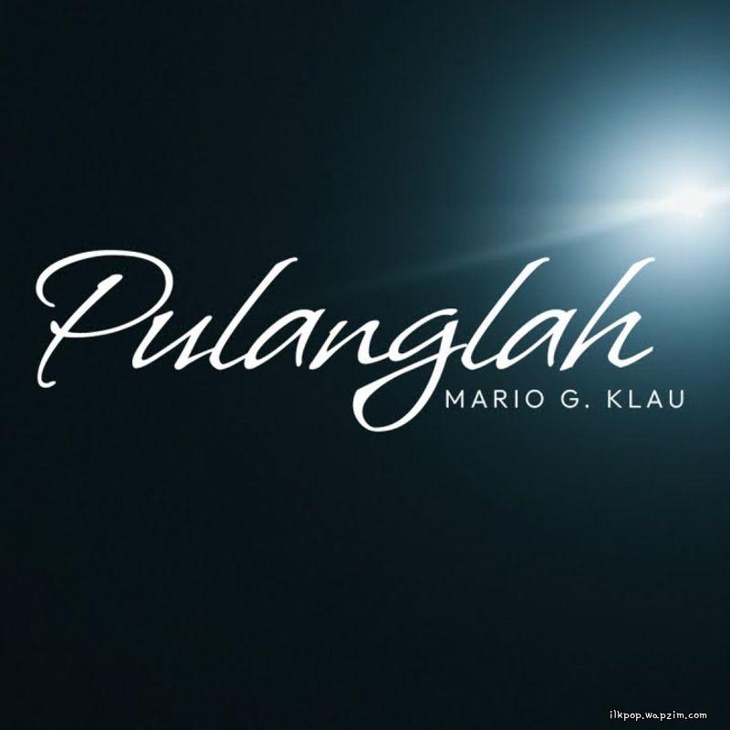 Mario G Klau - Pulanglah Mp3 Mario G Klau - Pulanglah Mp3