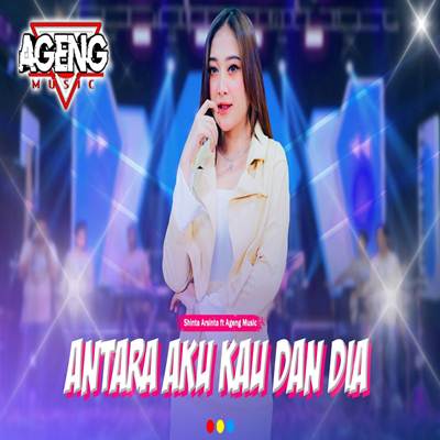 Antara Aku Kau Dan Dia Feat. Ageng Music