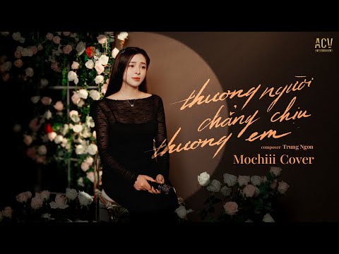 THƯƠNG NGƯỜI CHẲNG CHỊU THƯƠNG EM - MOCHIII COVER