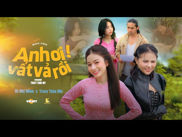 Anh Ơi  Vất Vả Rồi - Út Nhị Mino x Tracy Thảo My  - Út Nhị Mino x Tracy Thảo My 