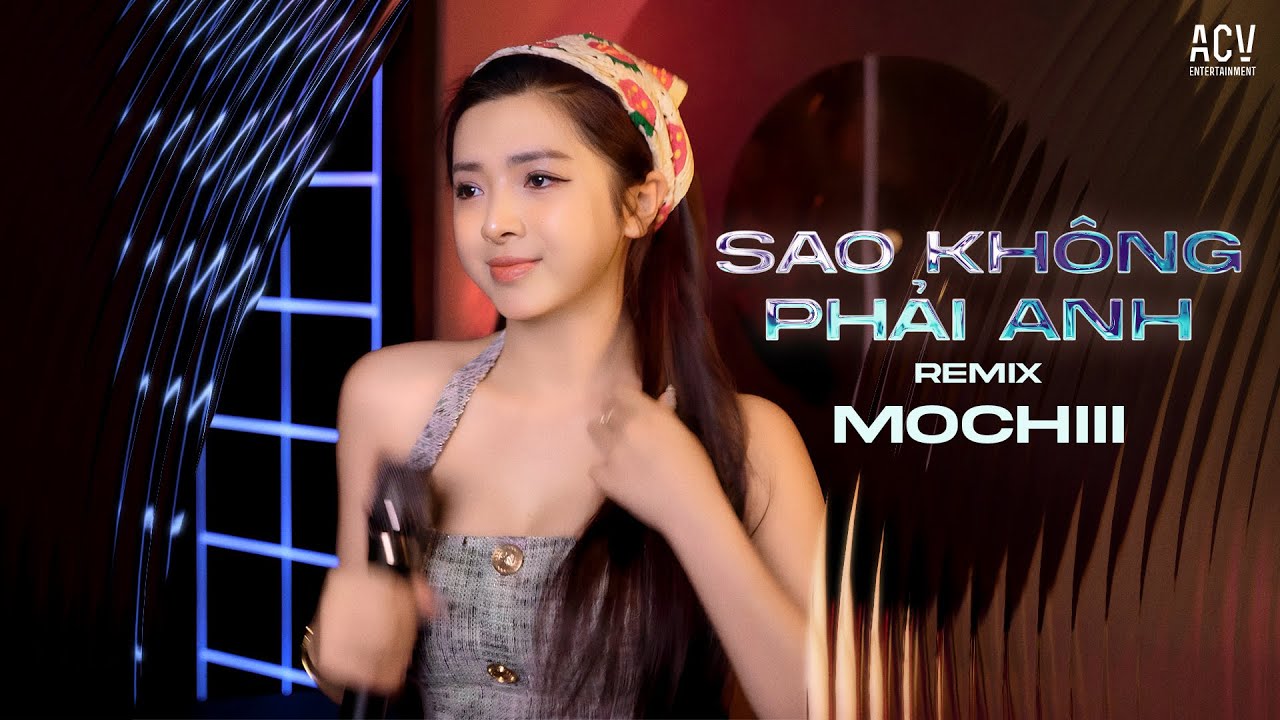 SAO KHÔNG PHẢI ANH REMIX - MOCHIII COVER