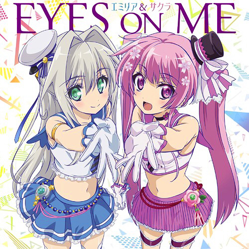 Emilia (CV: Rumi Ookubo) & Sakura (CV: Mayu Yoshioka) - EYES ON ME