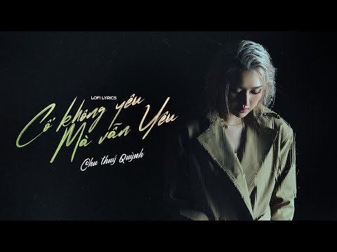 Cố Không Yêu Mà Vẫn Yêu (Lofi) - Chu Thúy Quỳnh 