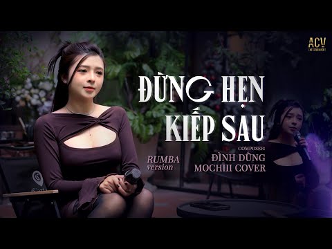 ĐỪNG HẸN KIẾP SAU RUMBA - MOCHIII COVER