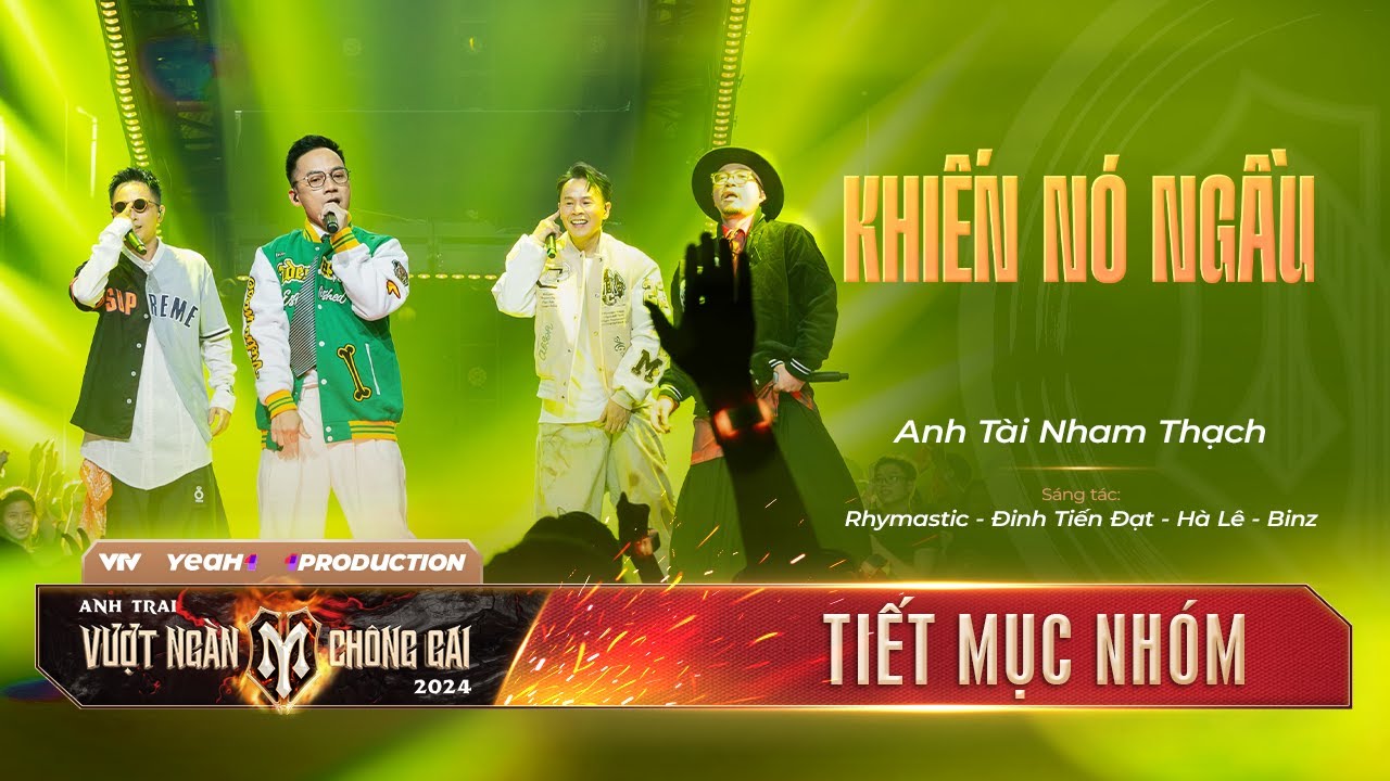 KHIẾN NÓ NGẦU - BINZ, HÀ LÊ, RHYMASTIC, ĐINH TIẾN ĐẠT