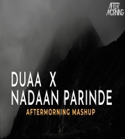 Jo Bheji Thi Duaa x Nadaan Parinde (Aftermorning Chillout Mashup)