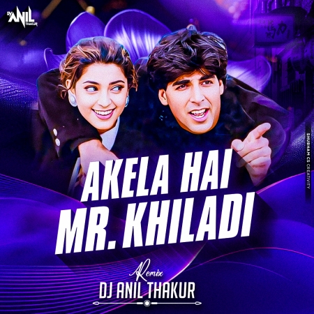 Akela Hai Mr.Khiladi (Remix) Dj Anil Thakur