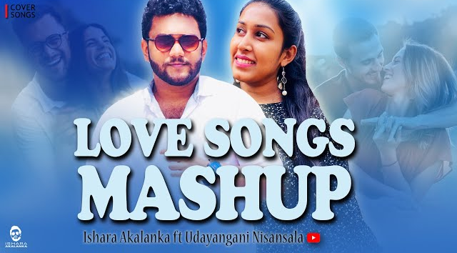 Love songs mashup - Ishara Akalanka ft  Udayangani Nisansala