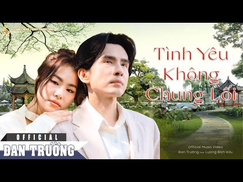 TÌNH YÊU KHÔNG CHUNG LỐI ｜ ĐAN TRƯỜNG FT LƯƠNG BÍCH HỮU