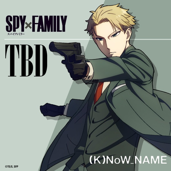 (K)NoW NAME - TBD [Insert Song EP5 Spy × Family]