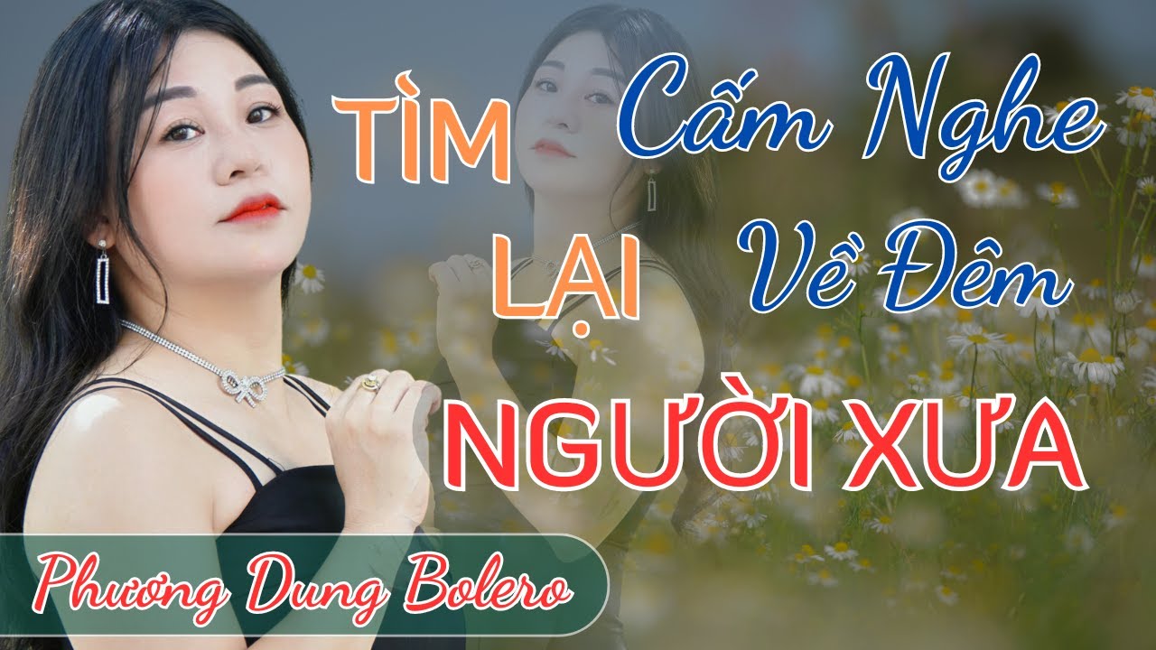 TÌM LẠI NGƯỜI XƯA  - cover Phương Dung