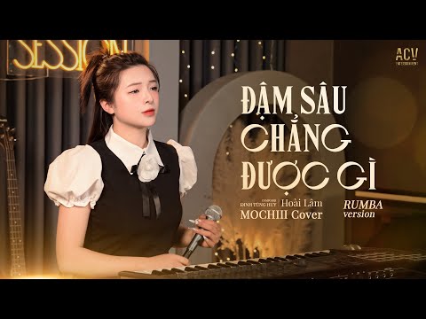 ĐẬM SÂU CHẲNG ĐƯỢC GÌ RUMBA  | MOCHIII COVER