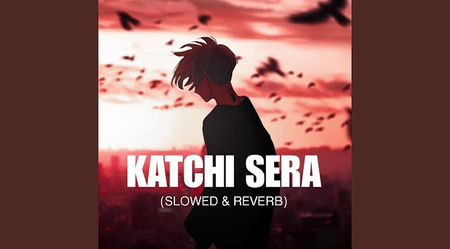 Katchi Sera (Slowed   Reverb)