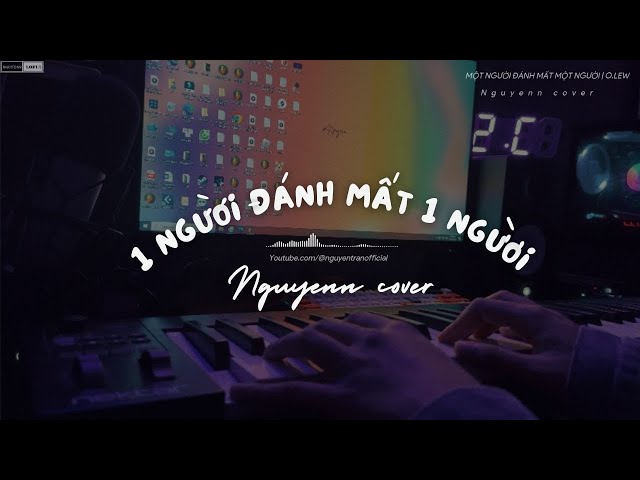 MỘT NGƯỜI ĐÁNH MẤT MỘT NGƯỜI | PIANO COVER | NGUYENN