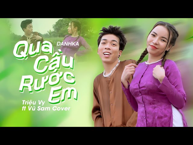 QUA CẦU RƯỚC EM  | TRIỆU VY ft VU SAM COVER