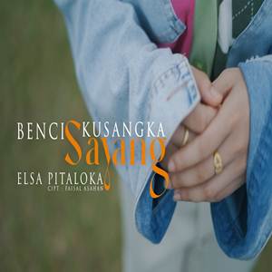 Elsa Pitaloka Benci Kusangka Sayang Cover mp3