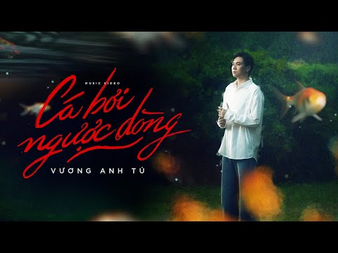 CÁ BƠI NGƯỢC DÒNG - VƯƠNG ANH TÚ