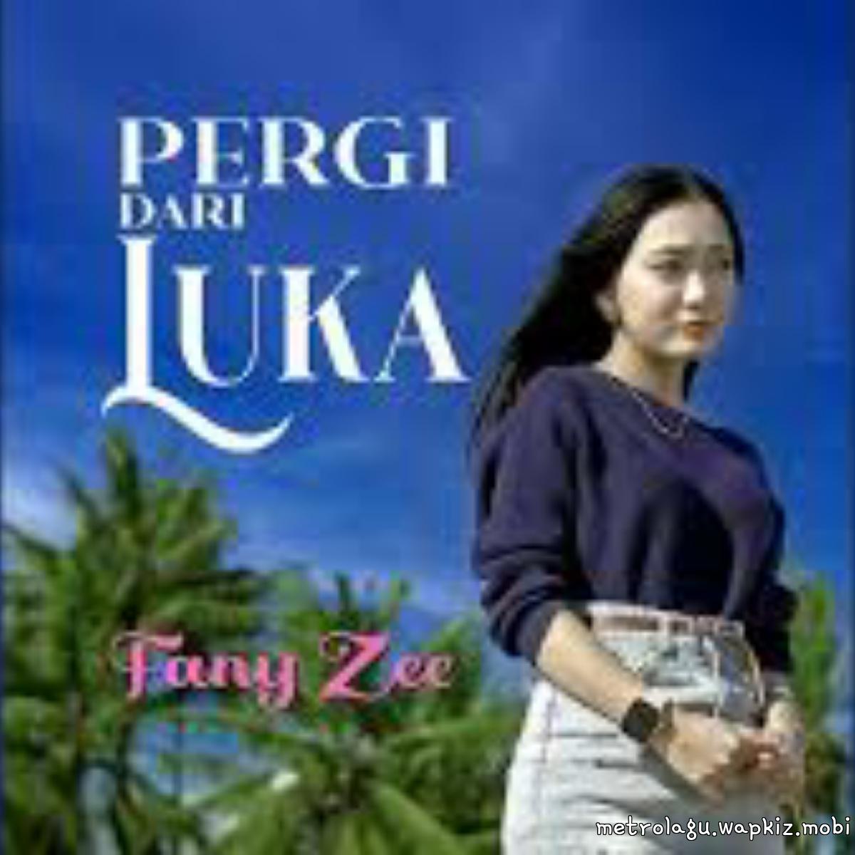 Fany Zee - Pergi Dari Luka Fany Zee - Pergi Dari Luka