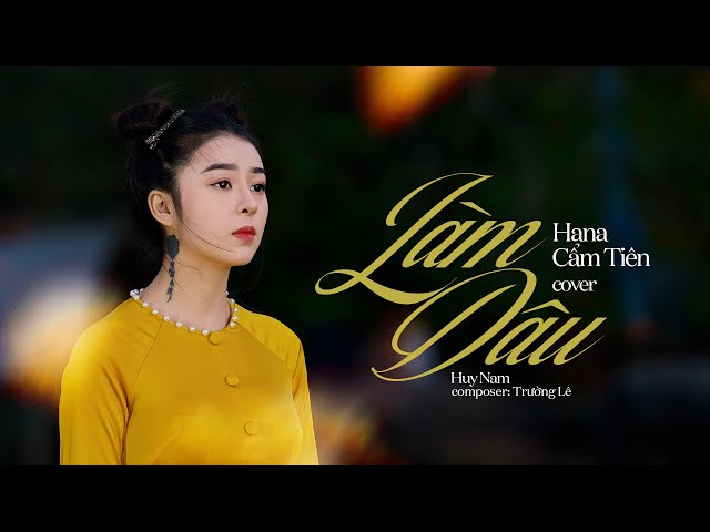 LÀM DÂU - HANA CẨM TIÊN COVER