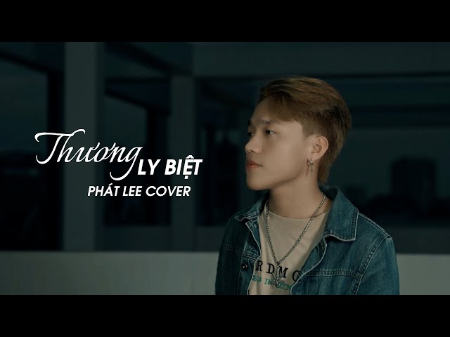 THƯƠNG LY BIỆT - PHÁT LEE COVER