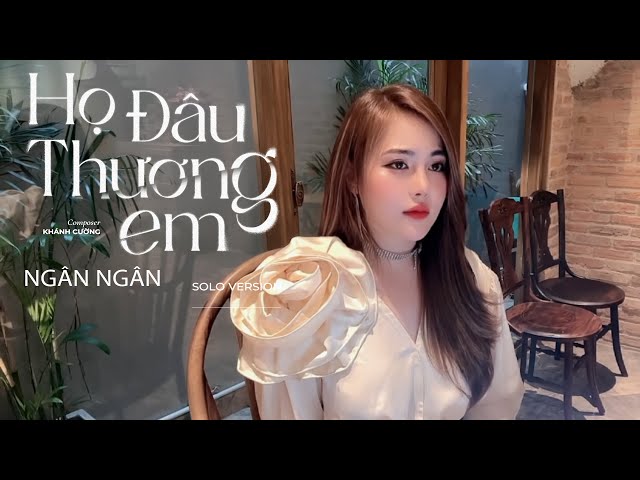 Họ Đâu Thương Em - Ngân Ngân ｜ Solo Version